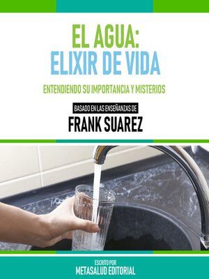 cover image of El Agua--Elixir De Vida--Basado En Las Enseñanzas De Frank Suarez